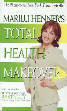 Marilu Henner's Total Health Makeover by Marilu Henner