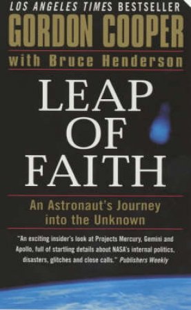 Leap Of Faith: An Astronaut's Journey Into The Unknown by Gordon Cooper & Bruce Henderson