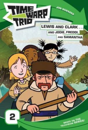 Lewis and Clark...and Jodie, Freddi, and Samantha by Jon Scieszka