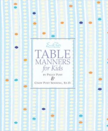 Emily Post's Table Manners for Kids by Cindy P. Senning & Peggy Post