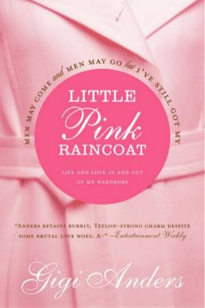 Little Pink Raincoat: Life And Love In And Out Of My Wardrobe by Gigi Anders
