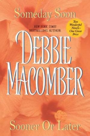 Someday Soon & Sooner Or Later: 2-1 by Debbie Macomber