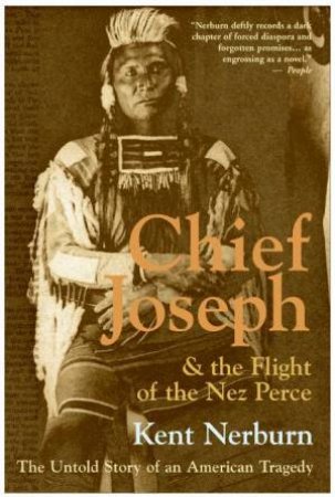 Chief Joseph And The Flight Of Nez Perce by Kent Nerburn