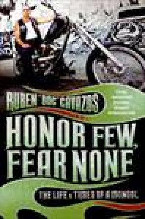 Honor Few, Fear None: The Life and Times of a Mongol by Ruben Cavazos