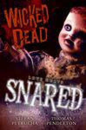 Wicked Dead: Snared by Thomas Pendleton & Stefan Petrucha