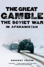 Great Gamble The Soviet War in Afghanistan