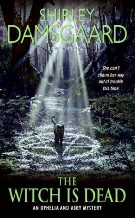 The Witch is Dead: An Ophelia and Abby Mystery by Shirley Damsgaard