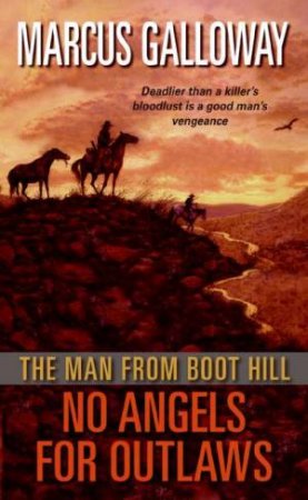 The Man From Boot Hill: No Angels for Outlaws by Marcus Galloway