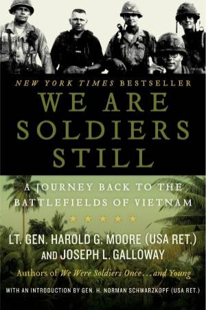 We Are Soldiers Still: A Journey Back to the Battlefields of Vietnam by Joseph L Galloway & Harold G Moore