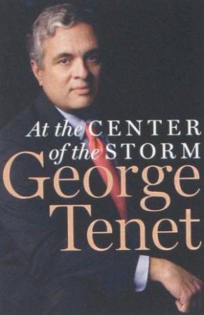 At The Center Of The Storm by George Tenet