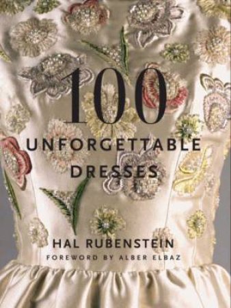 100 Unforgettable Dresses by Hal Rubenstein