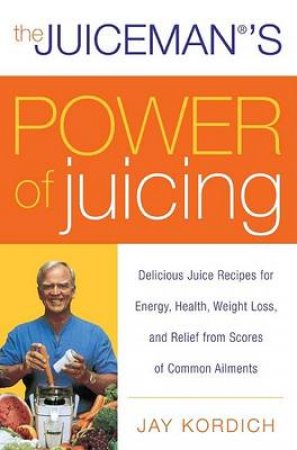 Juicemans Power Of Juicing Del by Kordich Jay
