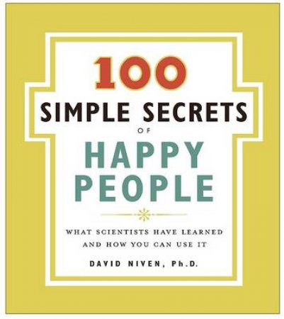 100 Simple Secrets Of Happy People by David Niven