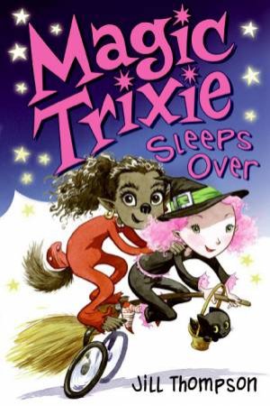 Magic Trixie Sleeps Over by Jill Thompson