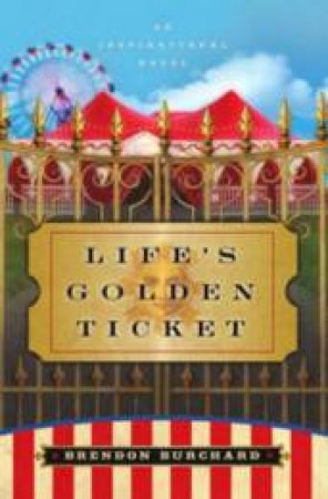 Life's Golden Ticket: An Inspirational Novel by Brendon Burchard