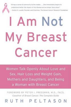 I Am Not My Breast Cancer: Women Talk Openly About Love and Sex, Hair by Ruth Peltason