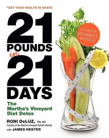21 Pounds in 21 Days: The Martha's Vineyard Detox Diet by Roni DeLuz & James Hester