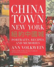 Chinatown New York Portraits Recipes And Memories