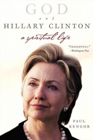 God And Hillary Clinton: A Spiritual Life by Paul Kengor