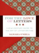 For The Love Of Letters A 21stCentury Guide To The Art Of Letter