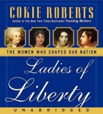 Ladies Of Liberty The Women Who Shaped Our Nation CD Unabridged 5360