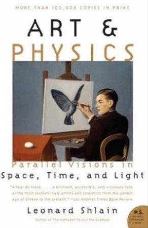 Art And Physics: Parallel Visions In Space, Time, And Light by Leonard Shlain