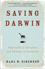 Saving Darwin How To Be A Christian And Believe In Evolution