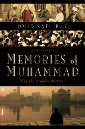 Memories of Muhammad: Why the Prophet Matters by Omid Safi