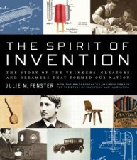 Spirit of Invention The Story of the Thinkers Creators and Dreamers that Formed Our Nation