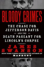 Bloody Crimes The Chase For Jefferson Davis And The Death Pageant For Lincolns Corpse