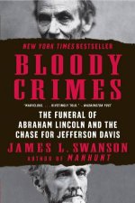 Bloody Crimes The Funeral of Abraham Lincoln and the Chase for