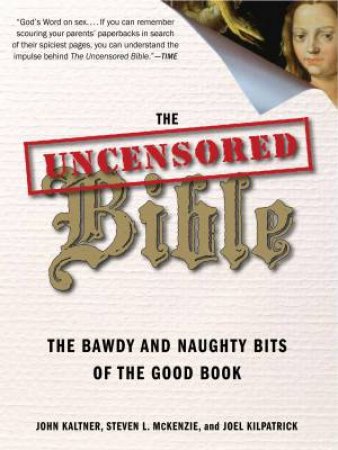 Uncensored Bible: The Bawdy and Naughty Bits of the Good Book by Various