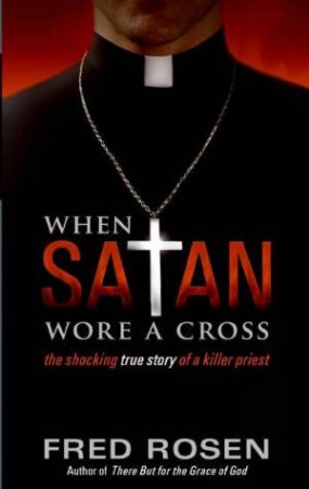 When Satan Wore A Cross by Fred Rosen