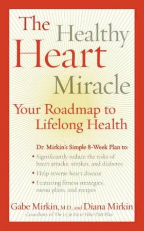 The Healthy Heart Miracle: Your Roadmap To Lifelong Health by Gabe & Diana Mirkin