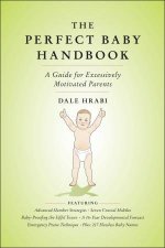 Perfect Baby Handbook A Guide for Excessively Motivated Parents