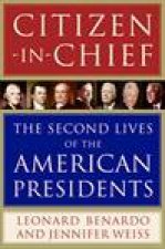 CitizenInChief The Second Lives of the American Presidents