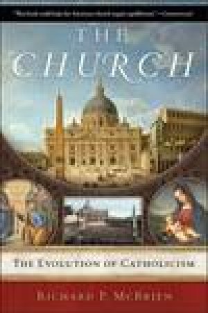 Church: The Evolution of Catholicism by Richard P McBrien