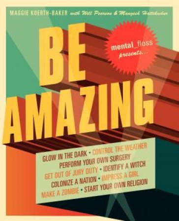 Be Amazing by Editors Of Mental Floss