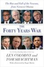 Forty Years War The Neocon Ascendancy from Nixons Fall to the Invasion of Iraq