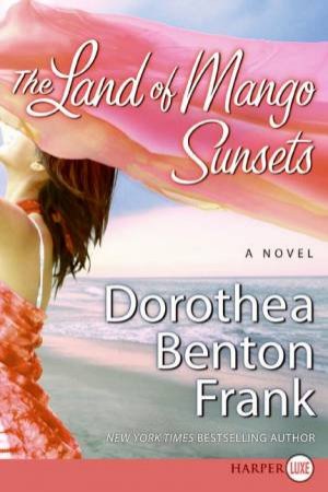 The Land Of Mango Sunsets - Large Print by Dorothea Benton Frank