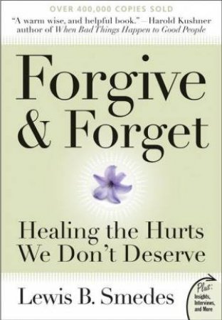 Forgive and Forget: Healing the Hurts We Don't Deserve Plus Edition by Lewis B Smedes