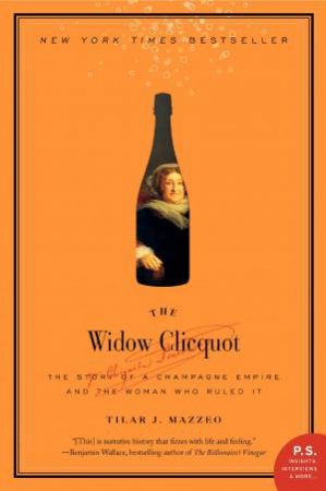 Widow Clicquot: The Story of a Champagne Empire and the Woman Who Ruled It by Tilar Mazzeo