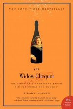 Widow Clicquot The Story of a Champagne Empire and the Woman Who Ruled It