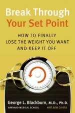 Break Through Your Set Point How To Finally Lose The Weight You Want And Keep It Off
