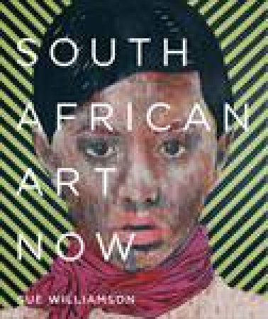 South African Art Now by Sue Williamson