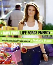 Raw Food Life Force Enter A Totally New Stratosphere Of Weight Loss Beauty And Health