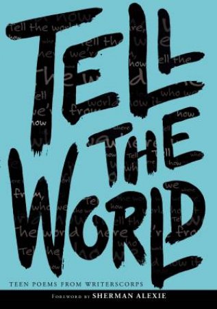 Tell The World: Teen Poems from Writerscorps by Writerscorps