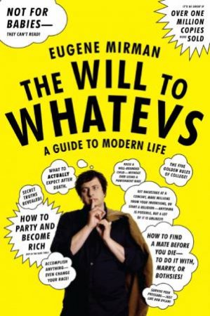 The Will to Whatevs: A Guide to Modern Life by Eugene Mirman