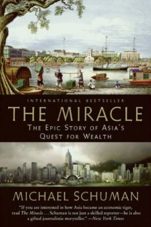 The Miracle: The Epic Story Of Asia's Quest For Wealth by Michael Schuman