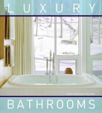 Luxury Bathrooms by James Grayson Trulove